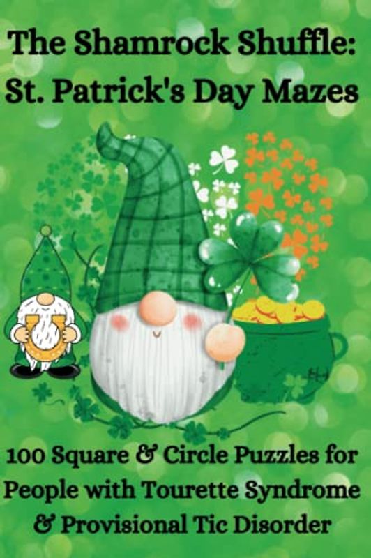 The Shamrock Shuffle, St. Patrick's Day Mazes, 100 Square & Circle Puzzles for People with Tourette Syndrome & Provisional Tic Disorder: Get Lost in ... A Leprechaun Adventure for Kids and Adults