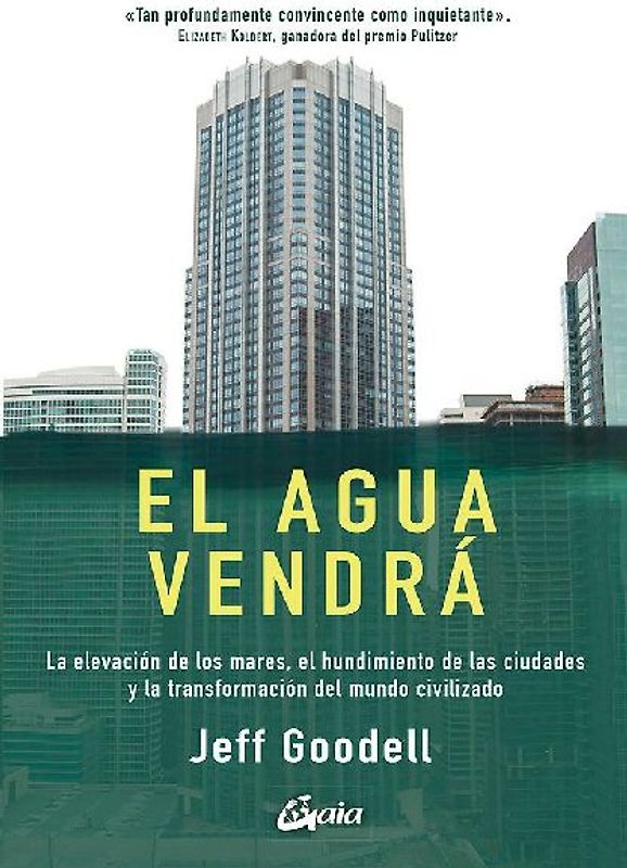 El agua vendrá : la elevación de los mares, el hundimiento de las ciudades y la transformación del mundo civilizado