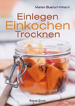 Einlegen, Einkochen, Trocknen