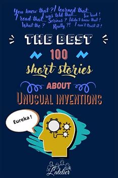 The best 100 short stories about - Unusual inventions