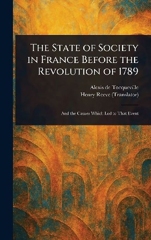 The State of Society in France Before the Revolution of 1789