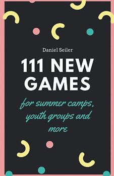 111 new games: for summer camps, youth groups and more