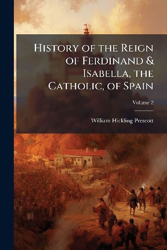 History of the Reign of Ferdinand & Isabella, the Catholic, of Spain