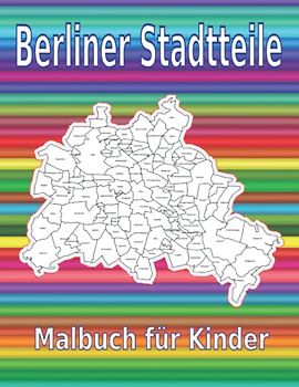 Malbuch für Kinder, zeichnen und lernen Berliner Stadtteile, Stadtkarte: Kreativität, Eingebung, Inspiration, Übungsbuch, Selbstständigkeit, ... Ausmalbuch (Malbücher kreativität)
