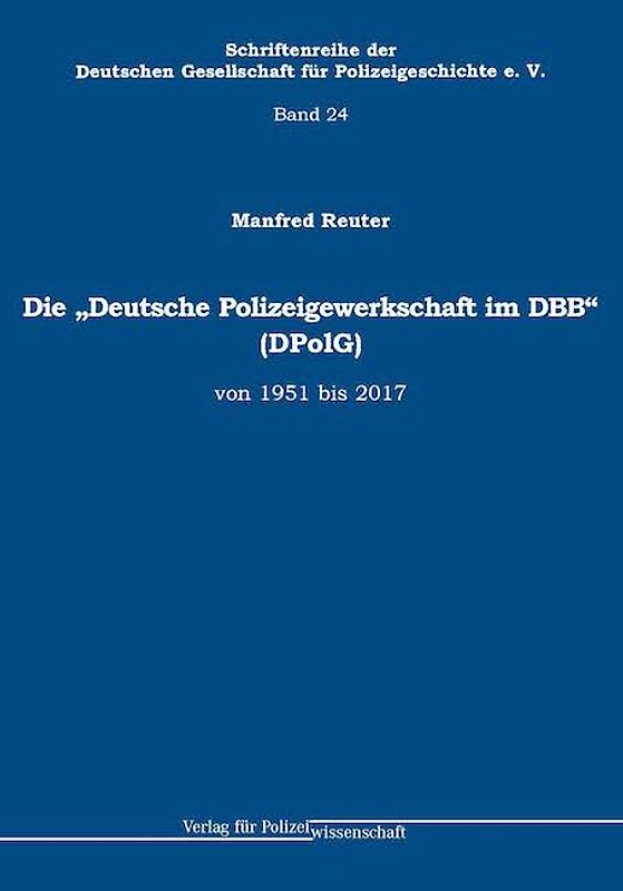 Die „Deutsche Polizeigewerkschaft im DBB“ (DPolG) von 1951 bis 2017