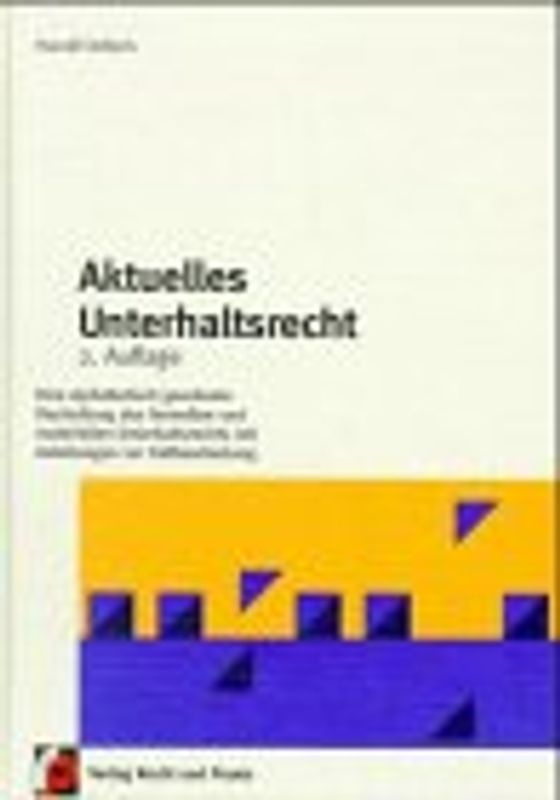 Aktuelles Unterhaltsrecht von A - Z. Eine alphabetisch geordnete Darstellung des formellen und materiellen Unterhaltsrechts mit Anleitung zur Fallbearbeitung