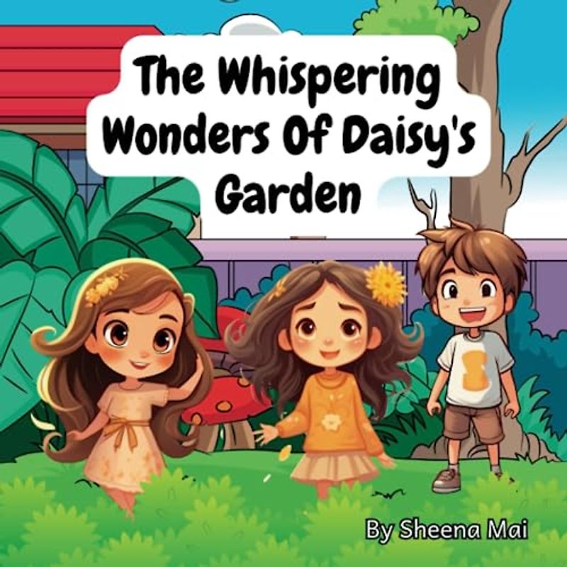 The Whispering Wonders of Daisy's Garden: A Children's Book About The Importance Of Nature