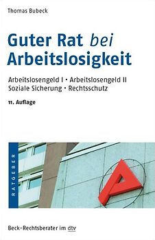 Guter Rat bei Arbeitslosigkeit. Arbeitslosengeld I, Arbeitslosengeld II, Soziale Sicherung, Rechtsschutz