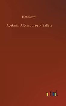 Acetaria: A Discourse of Sallets