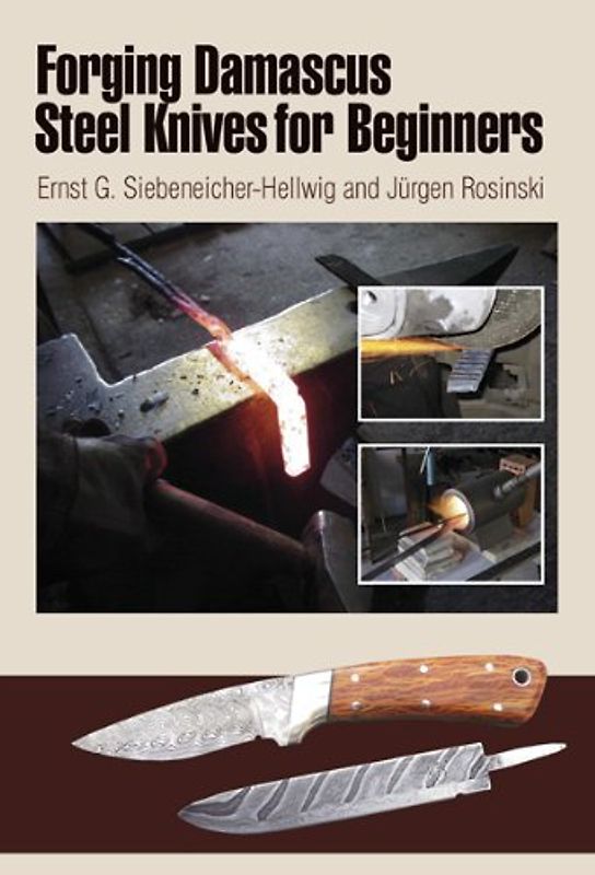 Forging Damascus Steel Knives for Beginners - Siebeneicher-Hellwig, Ernst G.