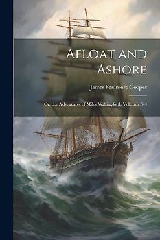 Afloat and Ashore; Or, the Adventures of Miles Wallingford, Volumes 3-4