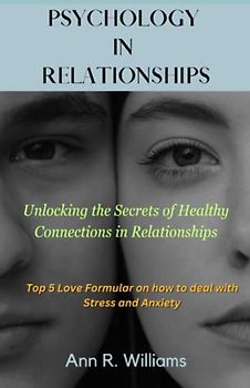 Psychology in Relationships: Unlocking the secrets of healthy connections in relationships.