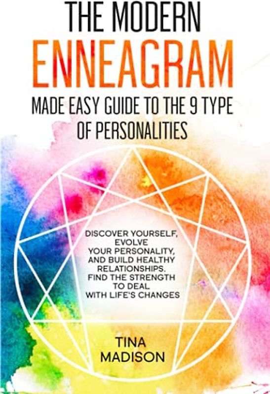 The Modern Enneagram: Made Easy Guide to the 9 Type of Personalities | Discover Yourself, Evolve Your Personality, and build Healthy Relationships. Find the Strength to deal with Life’s Changes