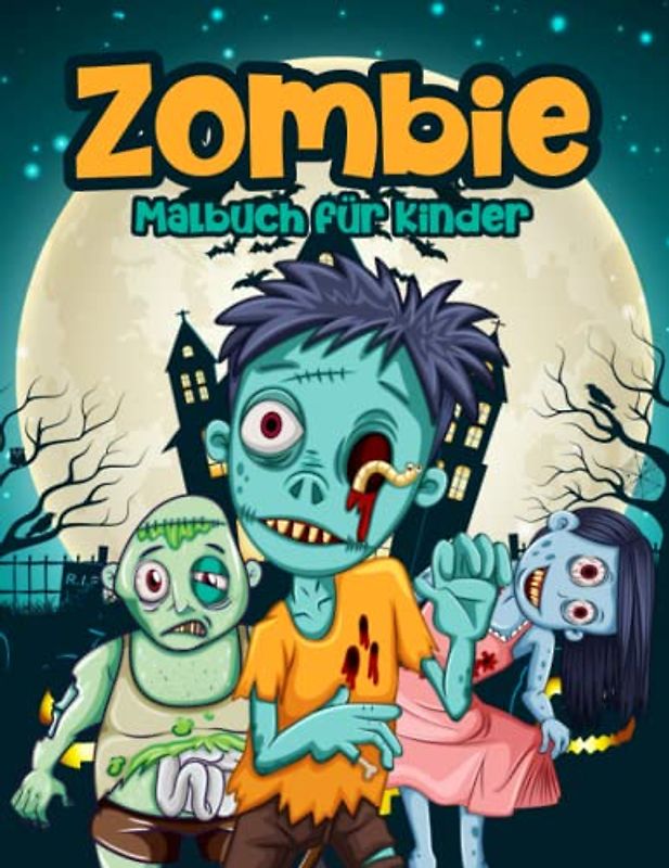 Zombie Malbuch für Kinder: Ein Super Malbuch mit Einfachen und Gruseligen Zombies Illustrationen für Kinder von 4-8 Jahren: Ein Tolles Geschenk für Jungen und Mädchen: Halloween Malbuch für Kinder