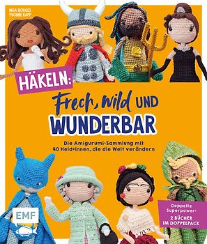 Häkeln: Frech, wild und wunderbar – Die Amigurumi-Sammlung mit 40 Held*innen, die die Welt verändern