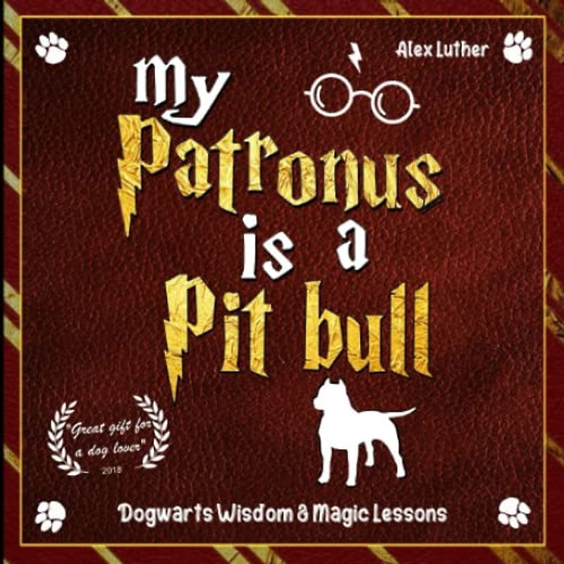 My Patronus is a Pit Bull: Dogwarts Wisdom & Magic Lessons