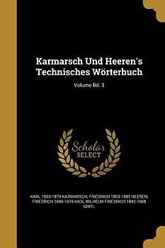 Karmarsch Und Heeren's Technisches Wörterbuch; Volume Bd. 3
