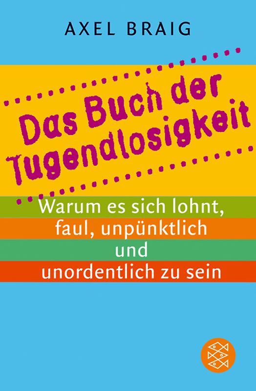 Das Buch der Tugendlosigkeit. Warum es sich lohnt, faul, unpünktlich und unordentlich zu sein