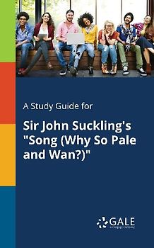 A Study Guide for Sir John Suckling's "Song (Why So Pale and Wan?)"