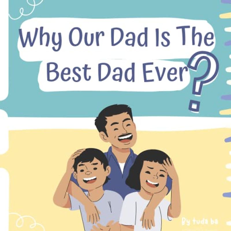 Why Our Dad Is The Best Dad Ever?