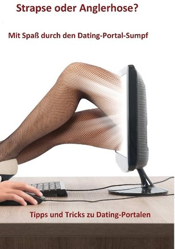 Strapse oder Anglerhose? Mit Spaß durch den Dating-Portal-Sumpf