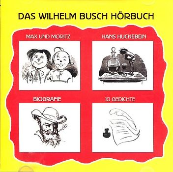 Das Wilhelm Busch Hörbuch: Max und Moritz / Hans Huckebein / Biografie / 10 Gedichte - Wilhelm Busch