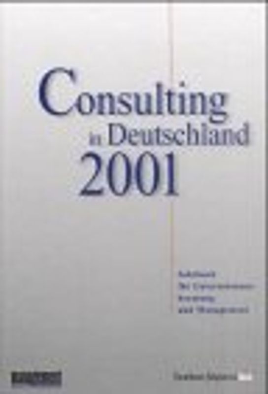 Consulting in Deutschland 2000. Jahrbuch für Unternehmensberatung und Management