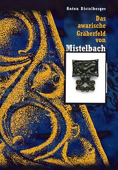 Das awarische Gräberfeld von Mistelbach (Niederösterreich)