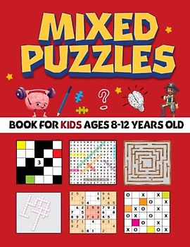 Mixed Puzzles Book For Kids Ages 8-12 Years Old: Challenging Fun Brain Teasers and Logic Puzzles Includes Sudoku, Word Search, Crossword, Tic Tac Logic, And More