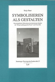 Symbolisieren als Gestalten. Ein evangelisches Wahrnehmen des katholischen Modells der "Religionspädagogischen Praxis" nach Franz Kett unter der Perspektive einer möglichen Rezeption im evangelischen oder konfessionell kooperativen Religionsunterricht der Grundschule