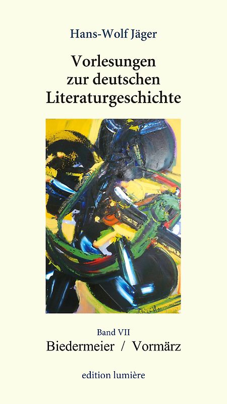 Vorlesungen zur deutschen Literaturgeschichte, Band VII Biedermeier / Vormärz
