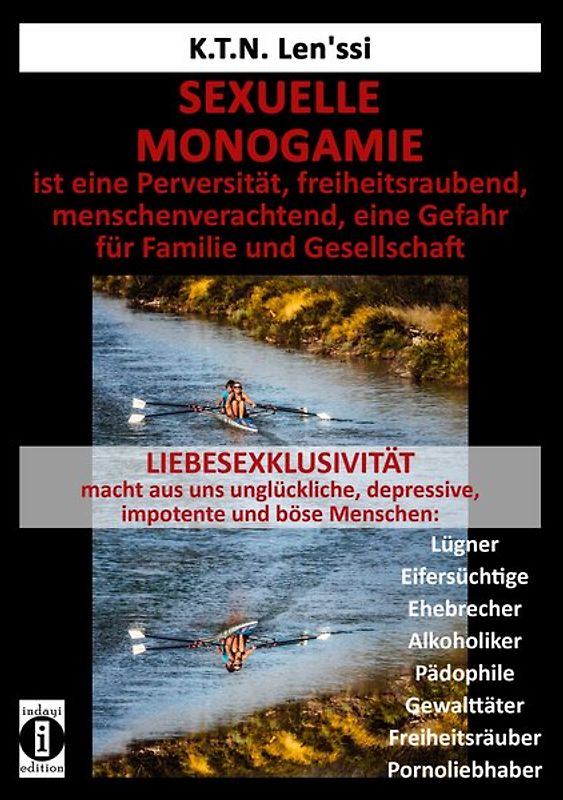 SEXUELLE MONOGAMIE ist eine Perversität, freiheitsraubend, menschenverachtend, eine Gefahr für Familie und Gesellschaft