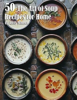 50 The Art of Soup Recipes for Home