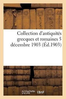 Collection d'Antiquités Grecques Et Romaines 5 Décembre 1903