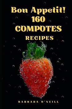 Bon Appetit! 160 Compotes Recipes