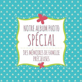 Notre Album Photo Special Des Memoires de Famille Precieuses
