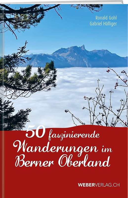 45 faszinierende Wanderungen im Berner Oberland