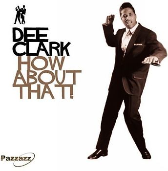Dee Clark - How About That!