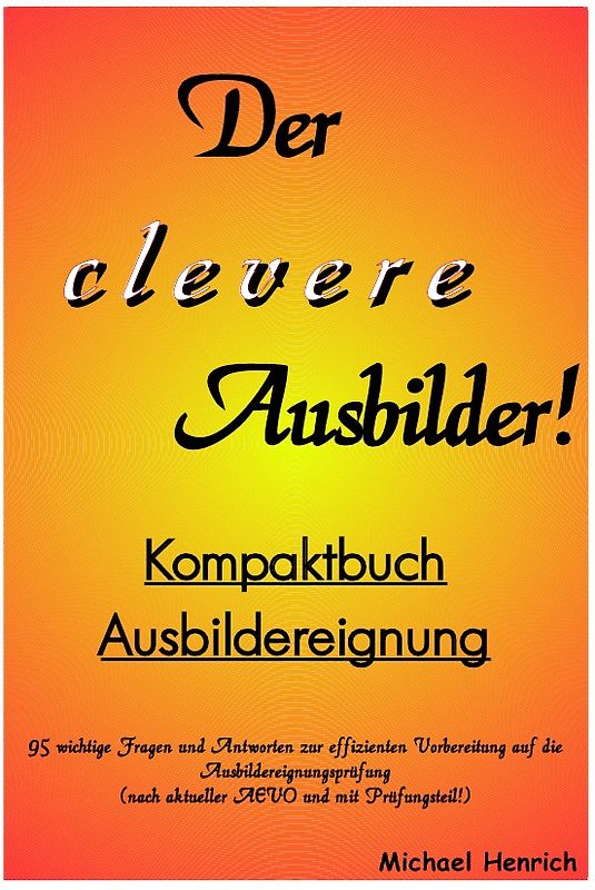 Der clevere Ausbilder! - Kompaktbuch Ausbildereignung