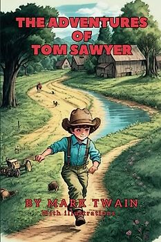 The Adventure Of Tom Sawyer By Mark Twain: The classic adventure novel with original Illustrations.A perennially popular and globally recognized tale ... and mischief in the world of adolescence