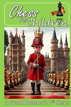Chess for Kids: A Beginner's Guide to the Royal Game: An Easy-to-Follow Guide for Ages 6-12 (Perfect Gift for Birthday, New Year, Christmas, Halloween)