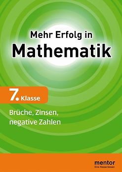 Mehr Erfolg in Mathematik, 7. Klasse: Brüche, Zinsen, negative Zahlen