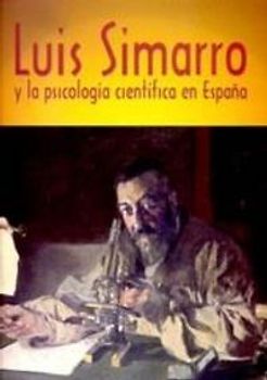 Luis Simarro y la psicología científica en España : cien años de la cátedra de psicología experimental
