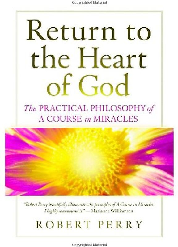 Return to the Heart of God: The Practical Philosophy of A Course in Miracles