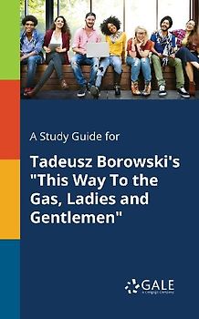 A Study Guide for Tadeusz Borowski's "This Way To the Gas, Ladies and Gentlemen"