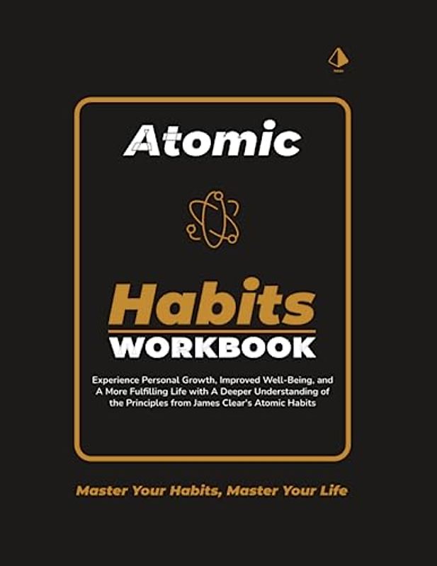 Atomic Habits Workbook: Unlock the Power of James Clears' Atomic Habits with This Comprehensive Workbook and 30-Day Guided Personal Habit Plan