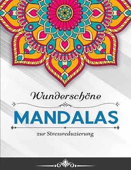 Wunderschöne Mandalas zur Stressreduzierung - Anti Stress Wirkung: Deluxe Ausmalbuch für Erwachsene mit 50 zauberhaften Mandalas für Erwachsene | ... Mit Schönen Malvorlagen Zum Ausmalen