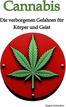 Cannabis: Die verborgenen Gefahren für Körper und Geist