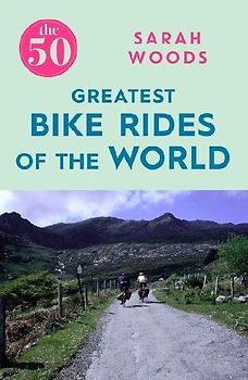 The 50 Greatest Bike Rides of the World
