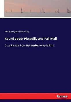 Round about Piccadilly and Pall Mall